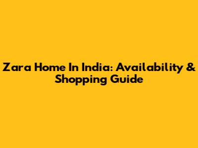 Zara Home In India: Availability & Shopping Guide