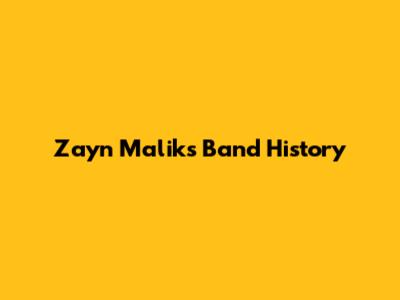 Zayn Malik's Band History
