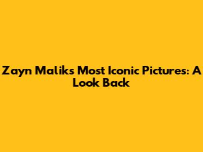 Zayn Malik's Most Iconic Pictures: A Look Back