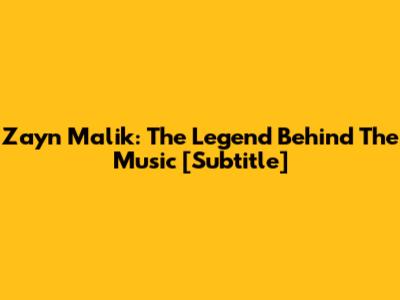 Zayn Malik: The Legend Behind The Music [Subtitle]