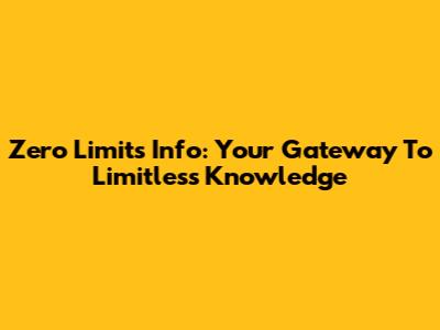 Zero Limits Info: Your Gateway To Limitless Knowledge