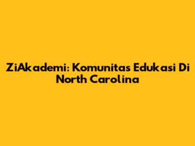 ZiAkademi: Komunitas Edukasi Di North Carolina