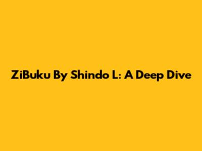 ZiBuku By Shindo L: A Deep Dive