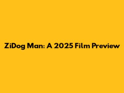 ZiDog Man: A 2025 Film Preview