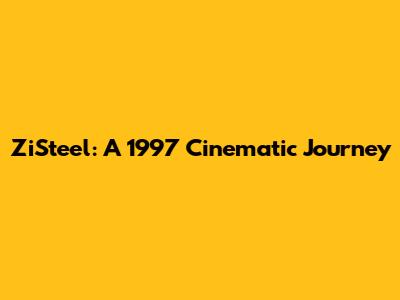 ZiSteel: A 1997 Cinematic Journey