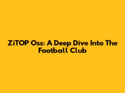 ZiTOP Oss: A Deep Dive Into The Football Club