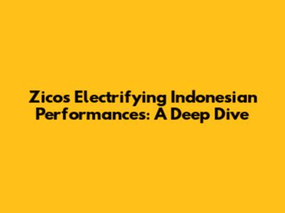 Zico's Electrifying Indonesian Performances: A Deep Dive