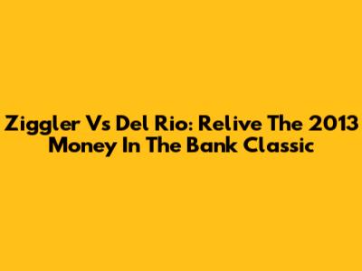 Ziggler Vs Del Rio: Relive The 2013 Money In The Bank Classic