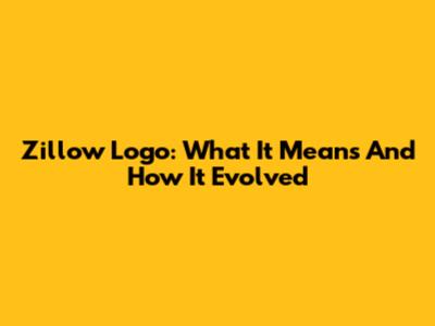 Zillow Logo: What It Means And How It Evolved