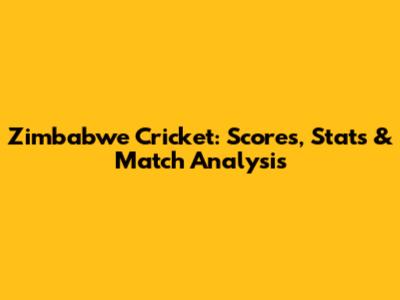 Zimbabwe Cricket: Scores, Stats & Match Analysis