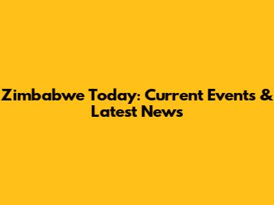 Zimbabwe Today: Current Events & Latest News
