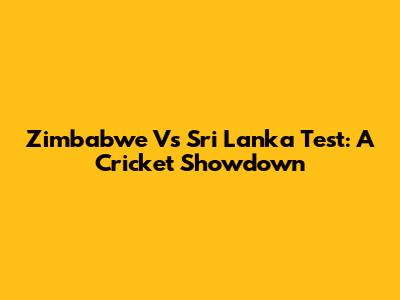 Zimbabwe Vs Sri Lanka Test: A Cricket Showdown