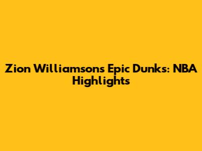 Zion Williamson's Epic Dunks: NBA Highlights
