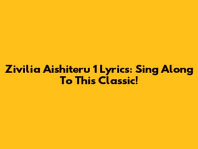 Zivilia Aishiteru 1 Lyrics: Sing Along To This Classic!