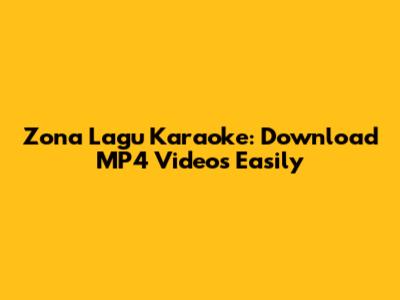 Zona Lagu Karaoke: Download MP4 Videos Easily