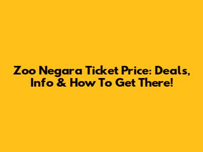 Zoo Negara Ticket Price: Deals, Info & How To Get There!