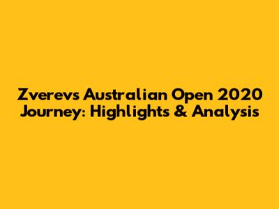 Zverev's Australian Open 2020 Journey: Highlights & Analysis